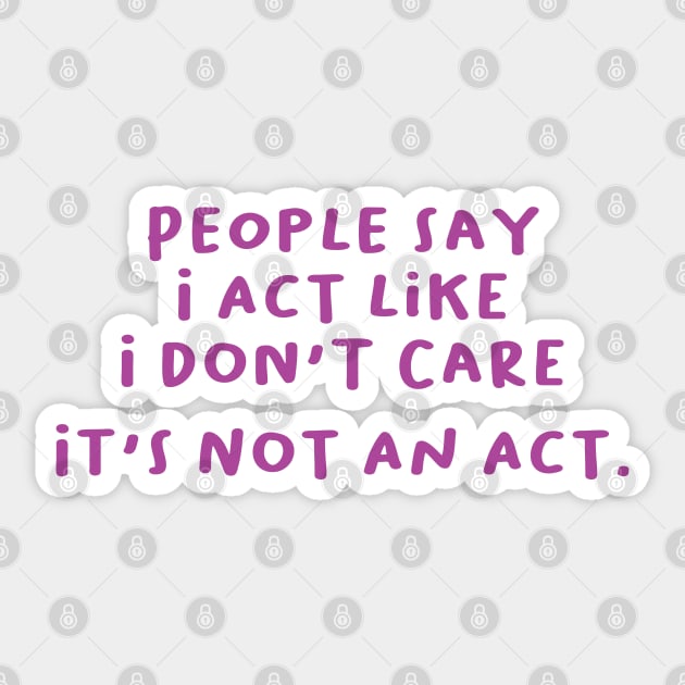 People Say I Act Like I Don't Care Sticker by lavishgigi